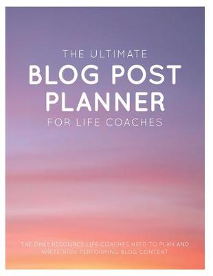 Book cover for The Ultimate Blog Post Planner for Life Coaches