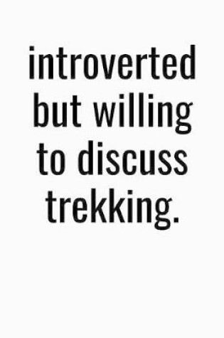 Cover of Introverted But Willing To Discuss Trekking