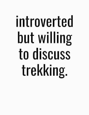 Book cover for Introverted But Willing To Discuss Trekking