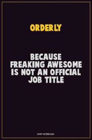 Cover of Orderly, Because Freaking Awesome Is Not An Official Job Title