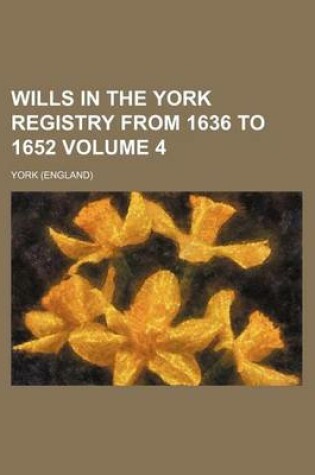Cover of Wills in the York Registry from 1636 to 1652 Volume 4