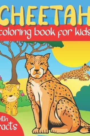 Cover of Cheetah Coloring Book For Kids With Facts