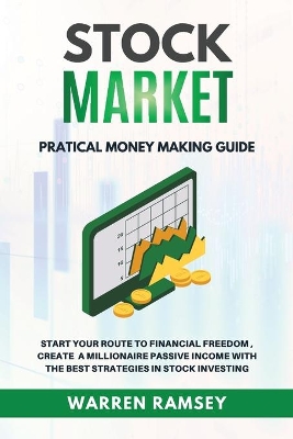 Book cover for STOCK MARKET INVESTING Practical Money Making Guide Start Your Route To Financial Freedom, Create a Millionaire Passive Income With The Best Strategies in Stock Investing