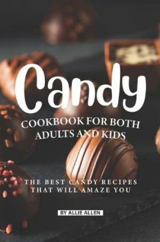 Cover of Candy Cookbook for Both Adults and Kids