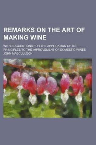 Cover of Remarks on the Art of Making Wine; With Suggestions for the Application of Its Principles to the Improvement of Domestic Wines