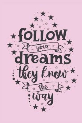 Cover of Follow your dreams, they know the way.