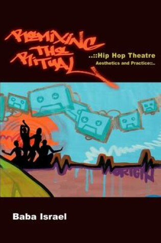 Cover of Remixing the Ritual: Hip Hop Theatre Aesthetics And Practice