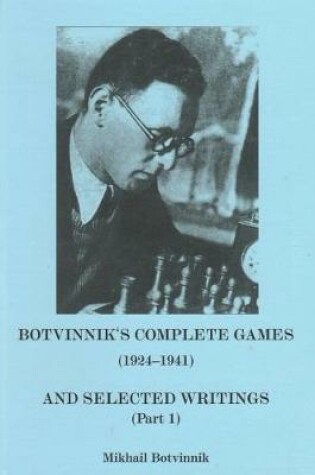 Cover of Botvinnik's Compelete Games (1924-1941) and Selected Writings (Part 1)