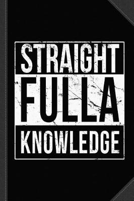 Book cover for Straight Fulla Knowledge Journal Notebook