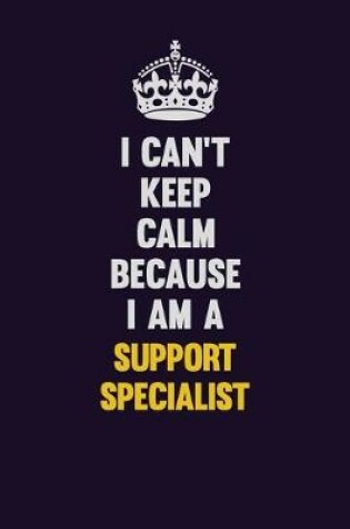 Cover of I Can't Keep Calm Because I Am A Support Specialist