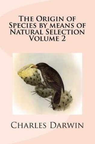 Cover of The Origin of Species by Means of Natural Selection Volume 2