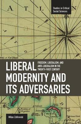 Book cover for Liberal Modernity And Its Adversaries: Freedom, Liberalism And Anti-liberalism In The 21st Century