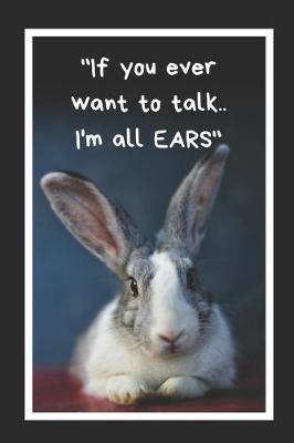 Book cover for If You Ever Want To Talk I'm All Ears