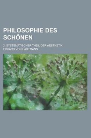Cover of Philosophie Des Schonen; 2. Systematischer Theil Der Aesthetik