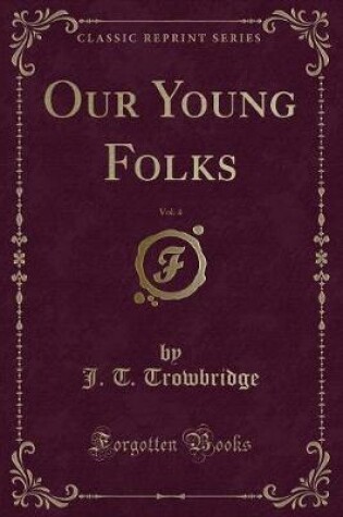 Cover of Our Young Folks, Vol. 4 (Classic Reprint)