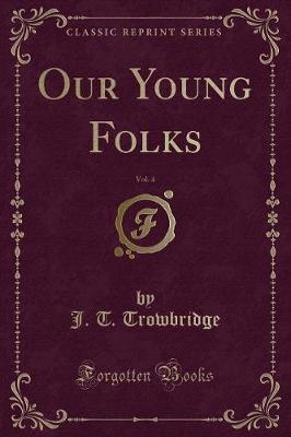 Book cover for Our Young Folks, Vol. 4 (Classic Reprint)