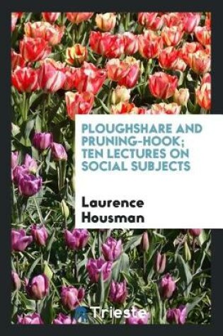 Cover of Ploughshare and Pruning-Hook; Ten Lectures on Social Subjects