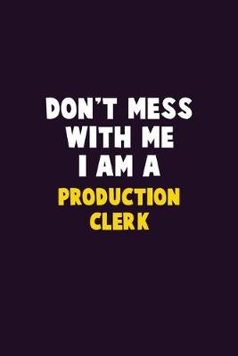 Book cover for Don't Mess With Me, I Am A Production clerk