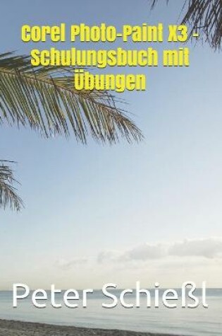 Cover of Corel Photo-Paint X3 - Schulungsbuch mit UEbungen