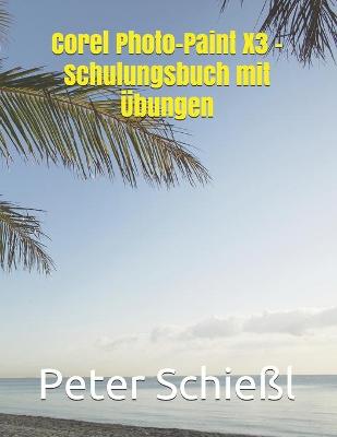 Book cover for Corel Photo-Paint X3 - Schulungsbuch mit UEbungen