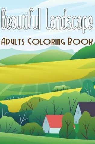 Cover of Beautiful Landscape Adults Coloring Book