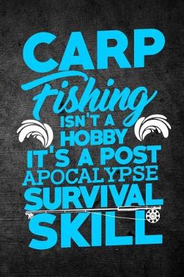 Book cover for Carp Fishing Isn't A Hobby It's A Post Apocalypse Survival Skill