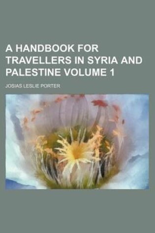 Cover of A Handbook for Travellers in Syria and Palestine Volume 1