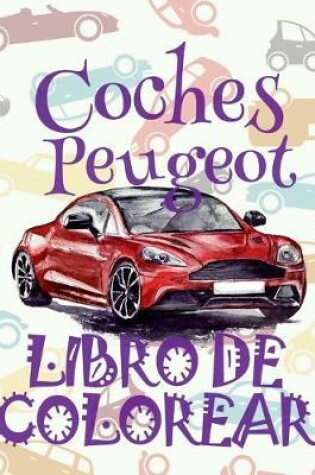Cover of &#9996; Coches Peugeot &#9998; Libro de Colorear Para Adultos Libro de Colorear Jumbo &#9997; Libro de Colorear Cars