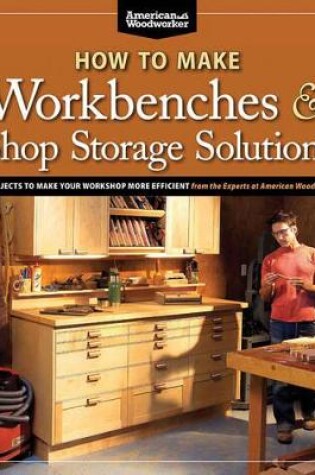 Cover of How to Make Workbenches & Shop Storage Solutions