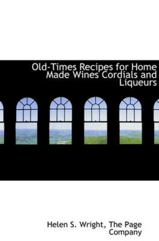 Cover of Old-Times Recipes for Home Made Wines Cordials and Liqueurs