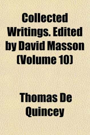 Cover of Collected Writings. Edited by David Masson (Volume 10)