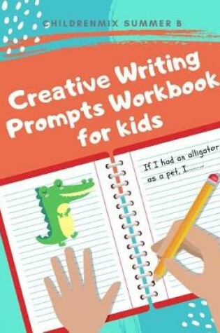 Cover of Creative Writing Prompts Workbook For Kids