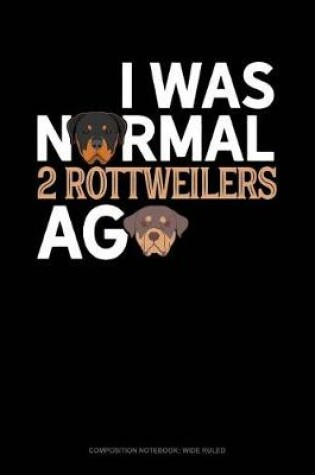 Cover of I Was Normal 2 Rottweilers Ago