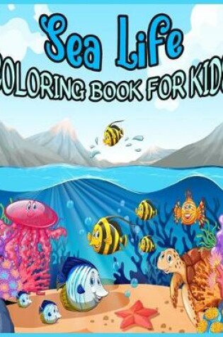 Cover of Sea Life COLORING BOOK FOR KIDS