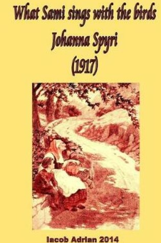 Cover of What Sami sings with the birds Johanna Spyri (1917)