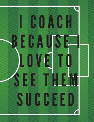 Book cover for I Coach Because I Love to See Them Succeed