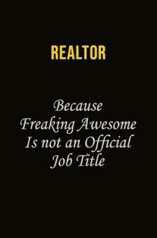 Cover of Realtor Because Freaking Awesome Is Not An Official Job Title