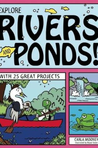 Cover of Explore Rivers and Ponds!: With 25 Great Projects
