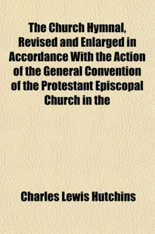 Cover of The Church Hymnal, Revised and Enlarged in Accordance with the Action of the General Convention of the Protestant Episcopal Church in the