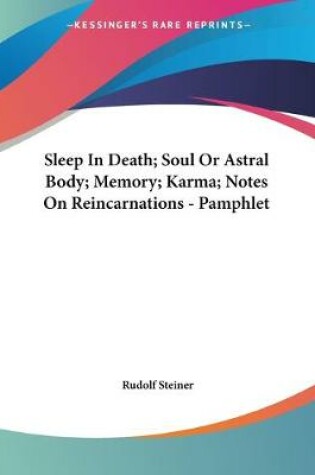 Cover of Sleep In Death; Soul Or Astral Body; Memory; Karma; Notes On Reincarnations - Pamphlet