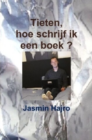 Cover of Tieten, hoe schrijf ik een boek ?