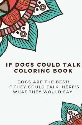 Cover of If Dogs Could Talk Coloring Book