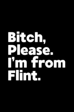 Cover of Bitch, Please. I'm From Flint.