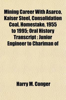 Book cover for Mining Career with Asarco, Kaiser Steel, Consolidation Coal, Homestake, 1955 to 1995; Oral History Transcript