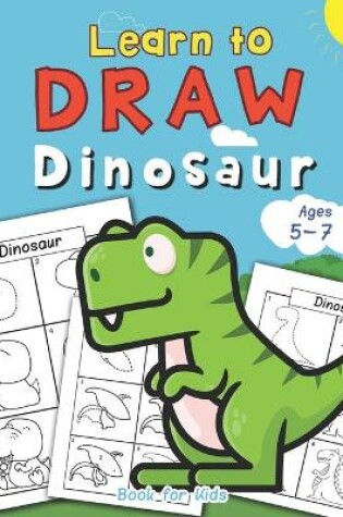 Cover of Dinosaur Learn to Draw book for kids Ages 5-7