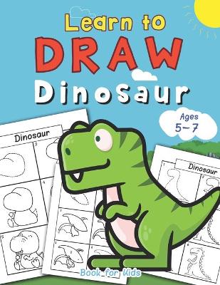 Book cover for Dinosaur Learn to Draw book for kids Ages 5-7