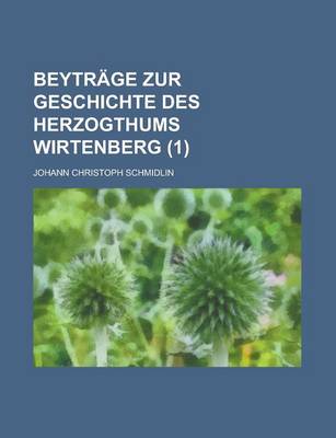 Book cover for Beytrage Zur Geschichte Des Herzogthums Wirtenberg (1 )