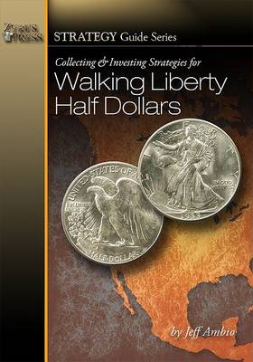 Book cover for Collecting & Investing Strategies for Walking Liberty Half Dollars