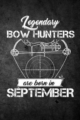 Book cover for Legendary Bow Hunters Are Born In September