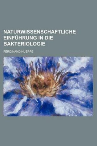 Cover of Naturwissenschaftliche Einfuhrung in Die Bakteriologie